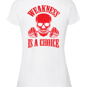 WEAKNESS IS A CHOICE, T-paita naisten malli