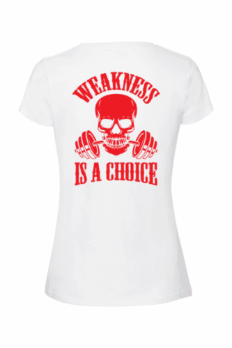 WEAKNESS IS A CHOICE, T-paita naisten malli