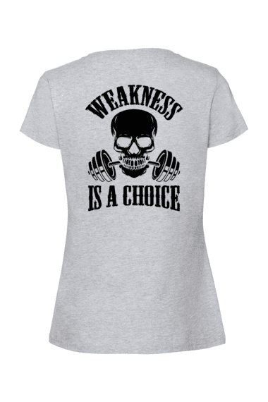 WEAKNESS IS A CHOICE, T-paita naisten malli